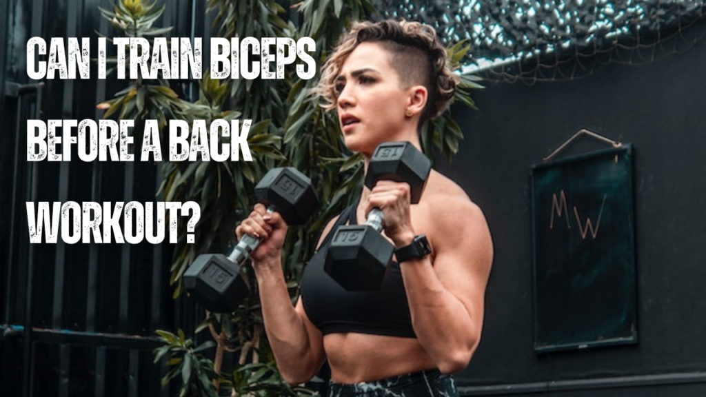 Can I train biceps before a back workout?