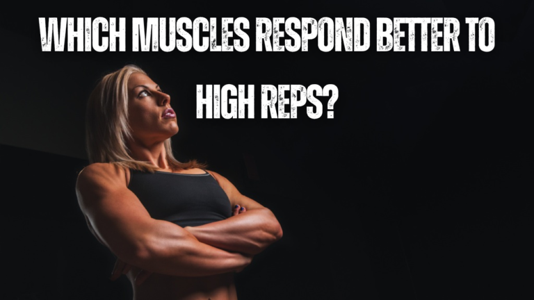 Which Muscles Respond Better To High Reps? Answers Here