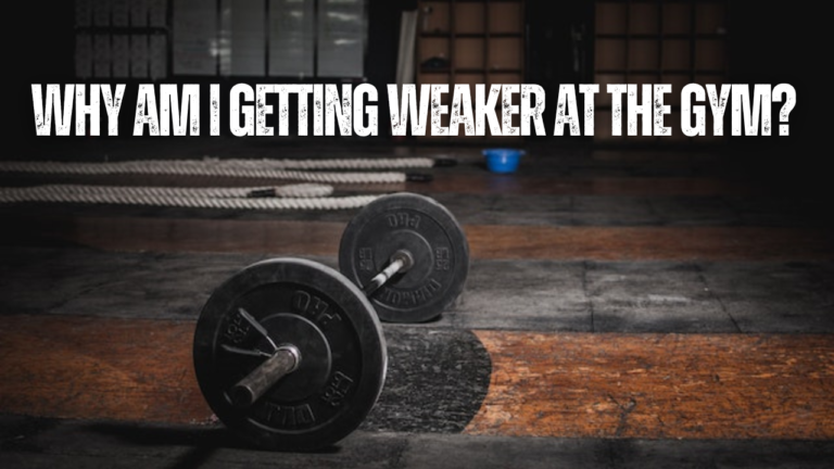 Why Am I Getting Weaker At The Gym? 17 Things To Consider
