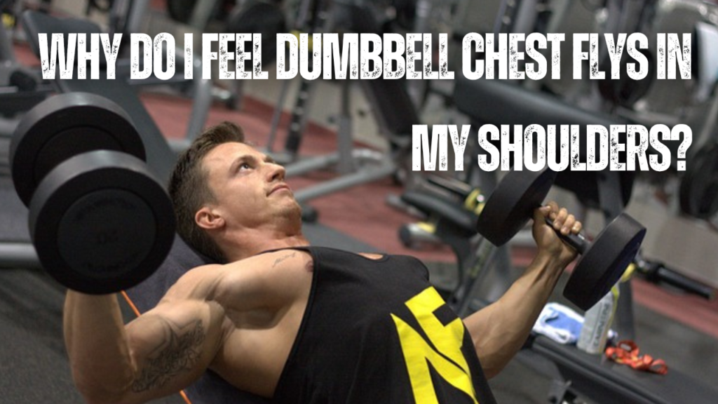 Why do I feel dumbbell chest flys in my shoulders?
