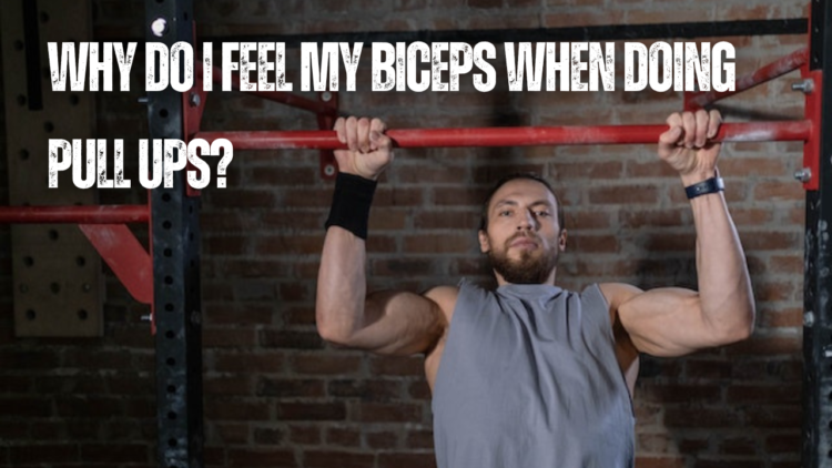 Why Do I Feel My Biceps When Doing Pull Ups? Answers Here