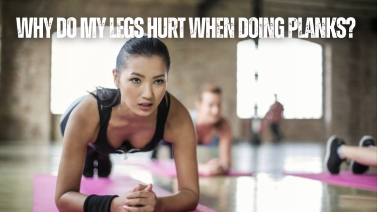 why-do-my-legs-hurt-when-doing-planks-12-things-to-consider