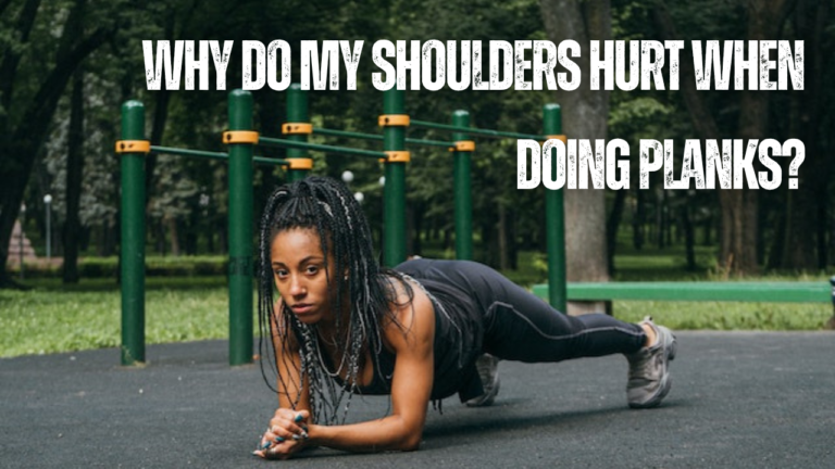 Why Do My Shoulders Hurt When Doing Planks? Problem Solved