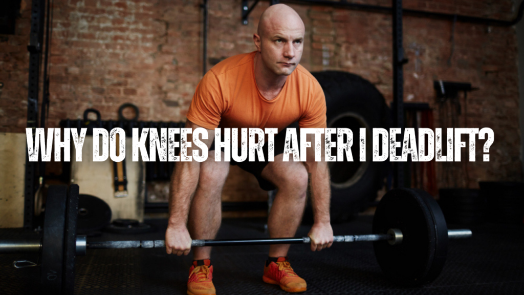 Why Do Knees Hurt After I Deadlift?
