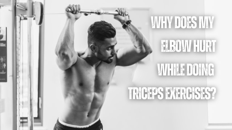 Elbow Pain During Triceps Workout? 14 Tips To Fix