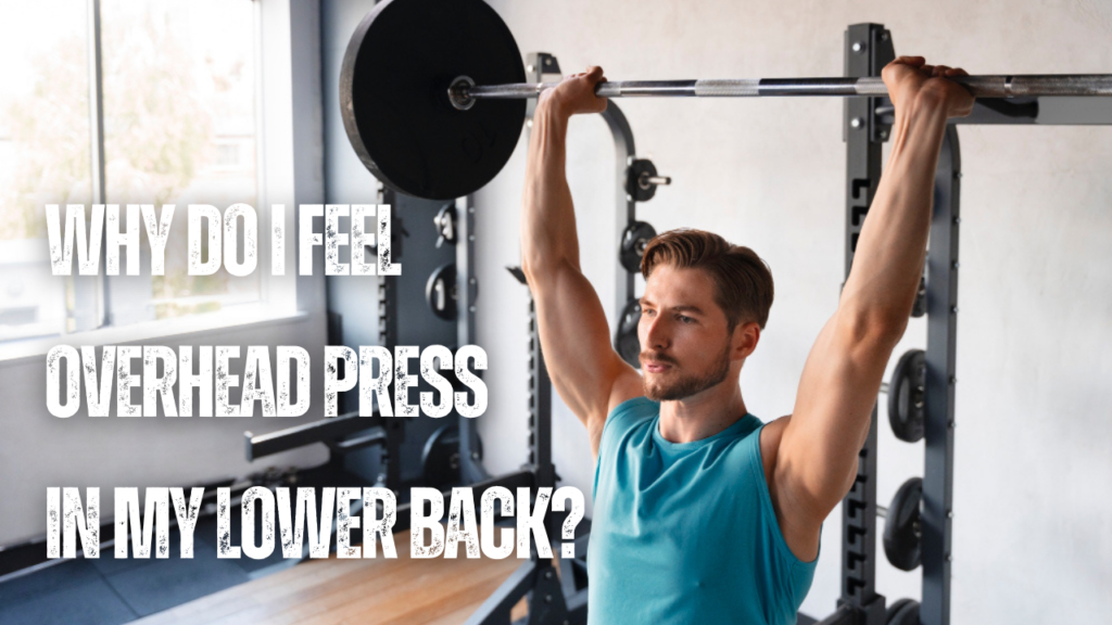 Why do I feel overhead press in my lower back?