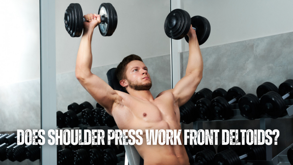 Does Shoulder Press Work Front Deltoids?