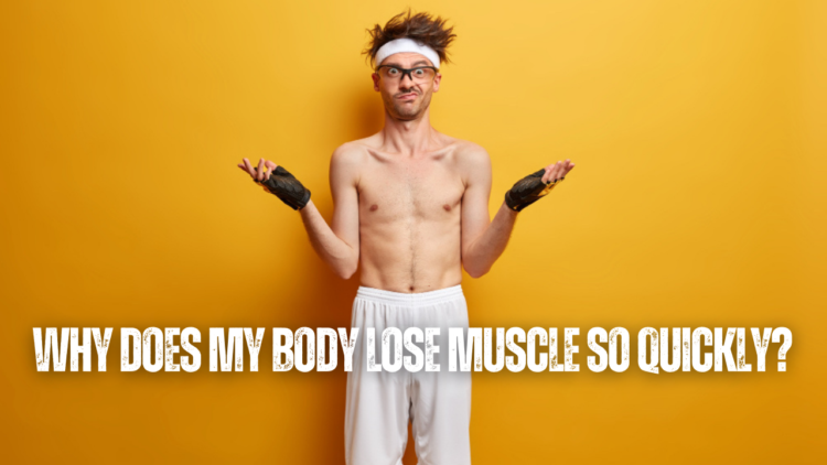 why-does-my-body-lose-muscle-so-quickly-11-factors-to-consider