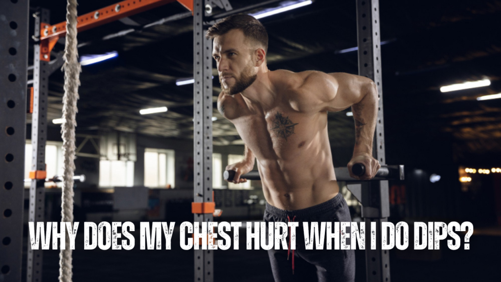 Why Does My Chest Hurt When I Do Dips?