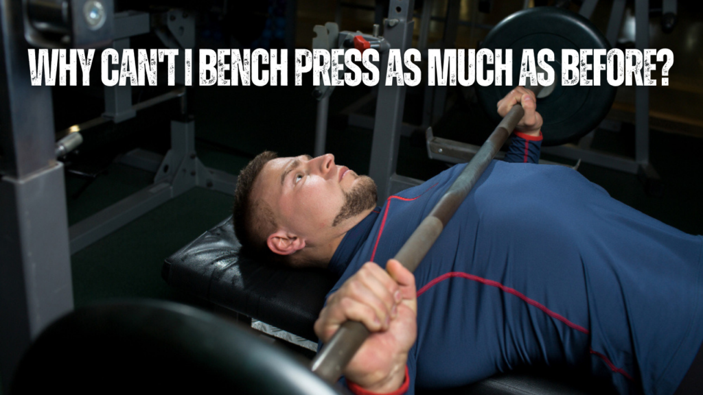Why can’t I bench press as much as before?