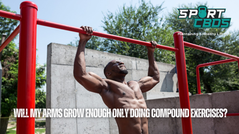 Will My Arms Grow Enough Only Doing Compound Exercises? Find Out Here