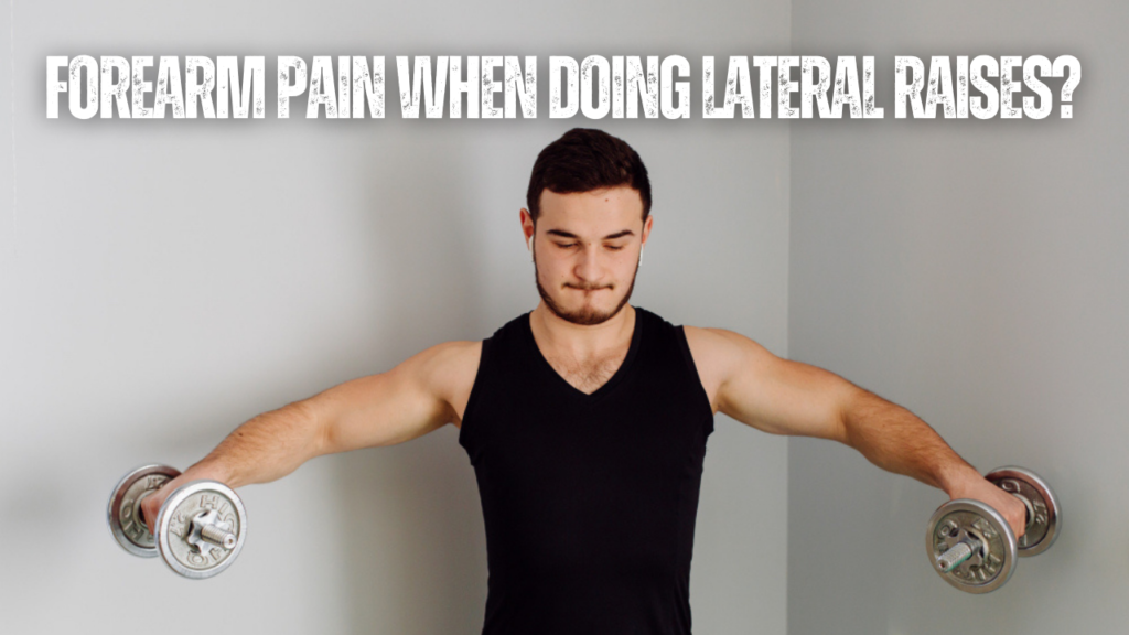 Forearm pain when doing lateral raises?
