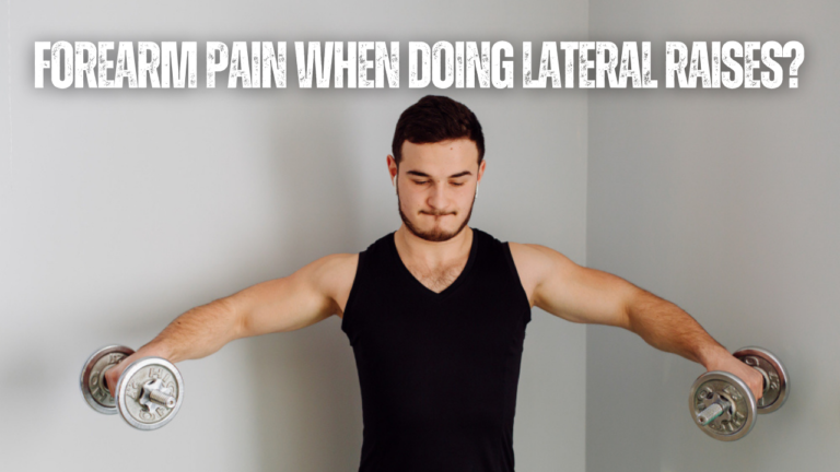 Forearm Pain When Doing Lateral Raises? 11 Tips To Fix Issue
