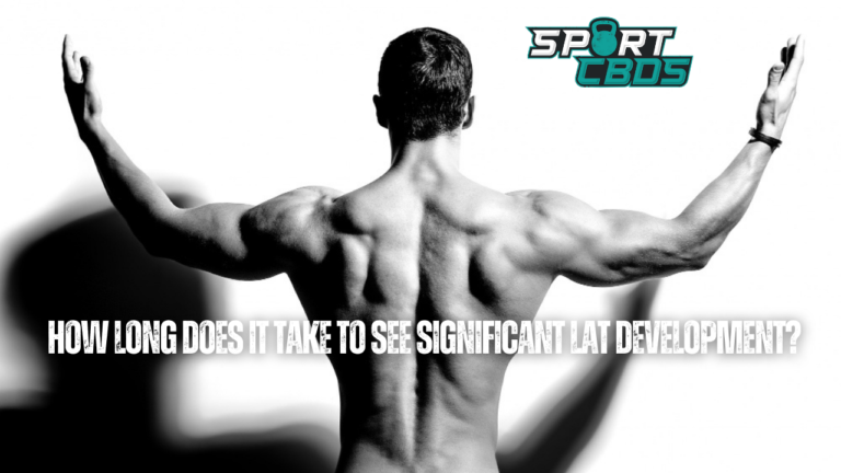 How Long Does It Take To See Significant Lat Development? A Comprehensive Guide
