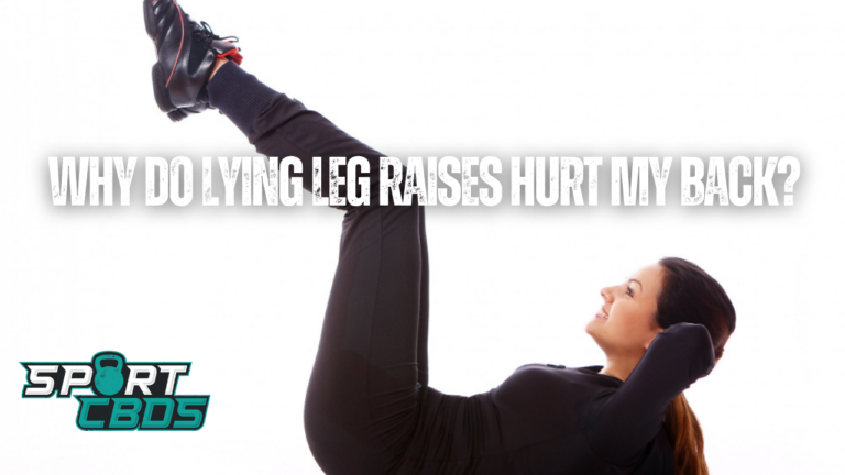 Why Do Lying Leg Raises Hurt My Back? Find Out Here