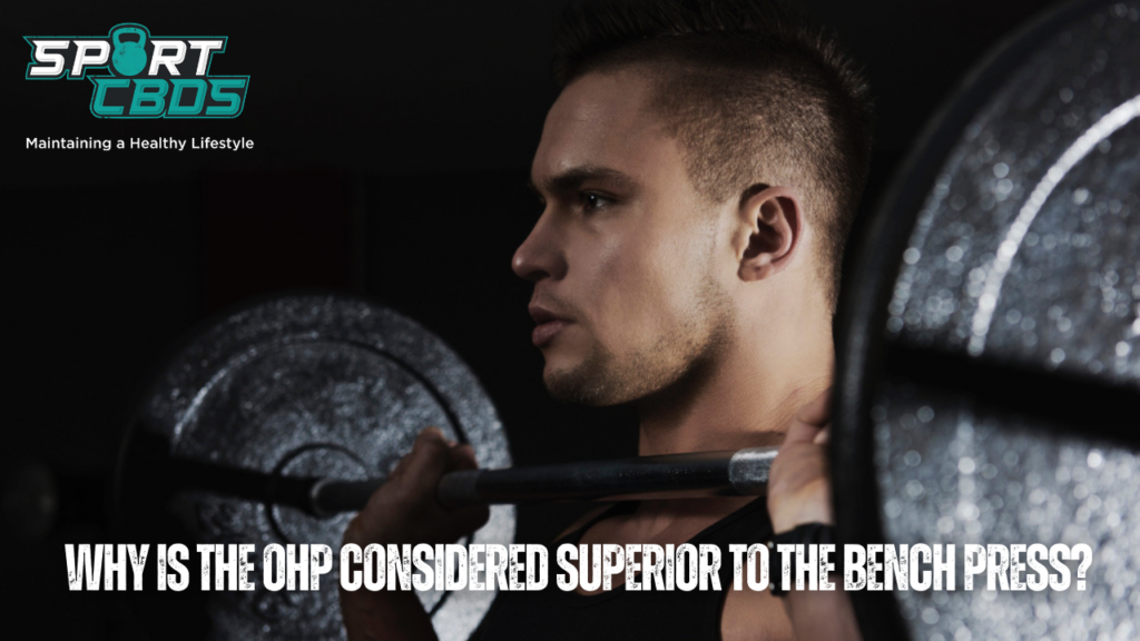 Why is the OHP considered superior to the bench press?