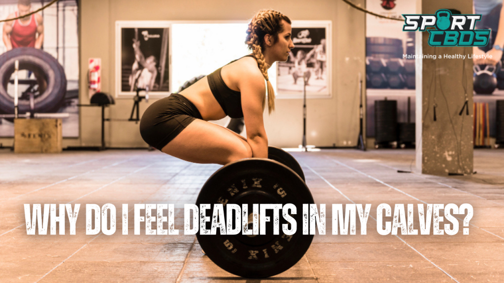 why do i feel deadlifts in my calves?