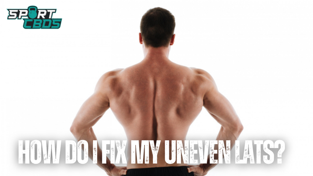 How Do I Fix My Uneven Lats: A Comprehensive Guide