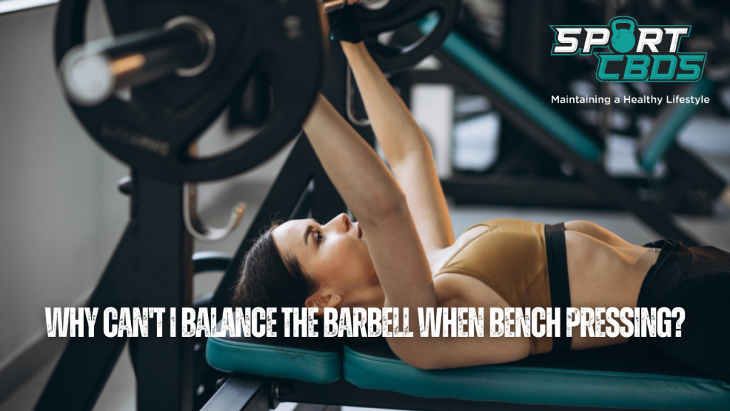 Why can't I balance the barbell when bench pressing?