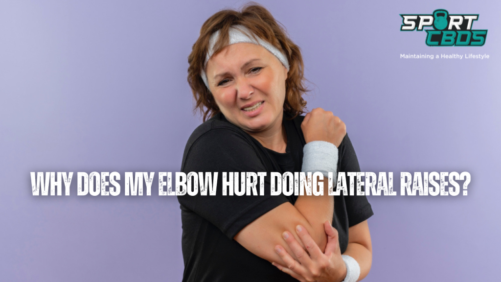 why does my elbow hurt doing lateral raises