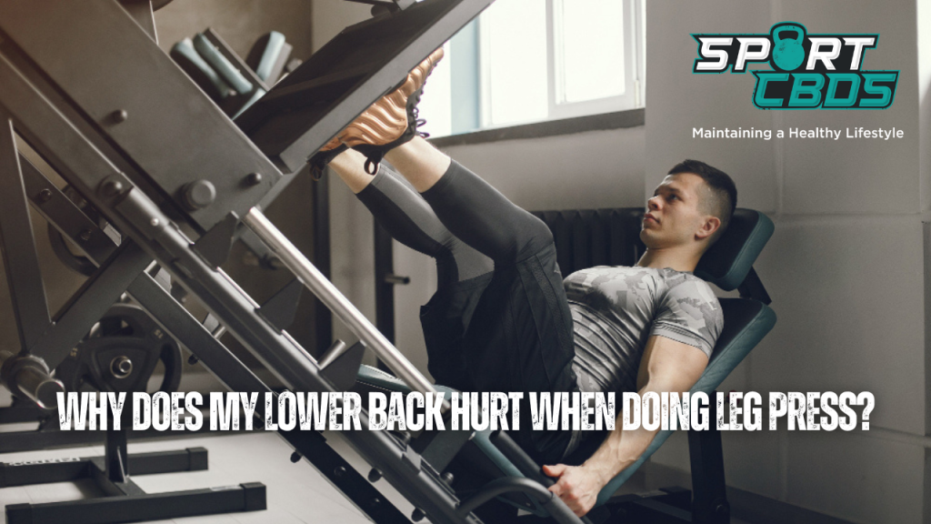 Why does my lower back hurt when doing leg press?