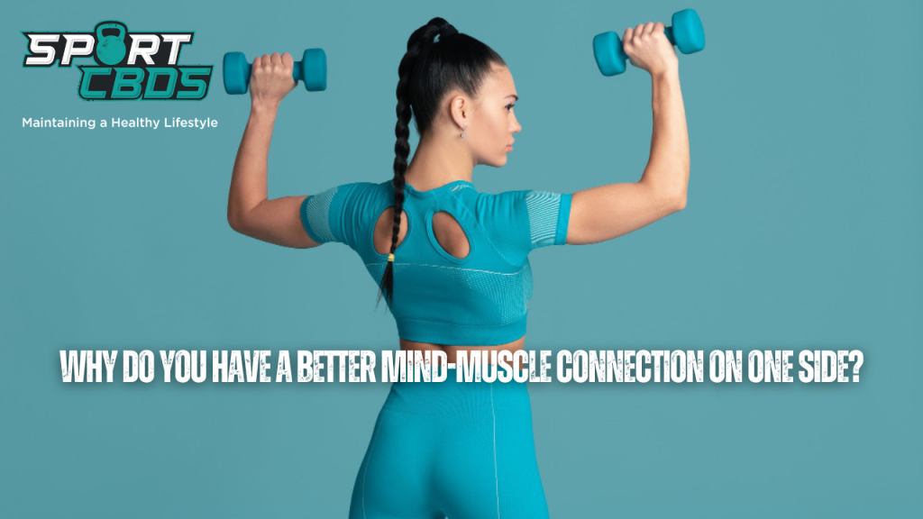 better mind-muscle connection on one side?