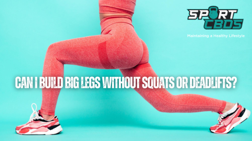 can-i-build-big-legs-without-squats-or-deadlifts-a-step-by-step-guide