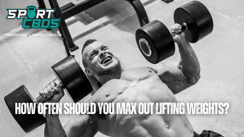 how often should you max out lifting weights?