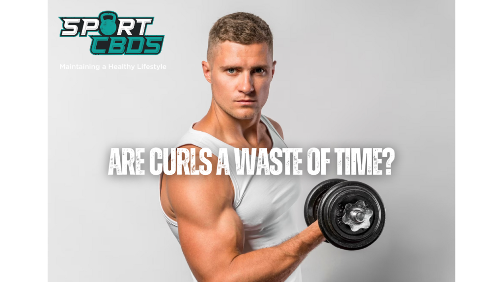 are curls a waste of time?
