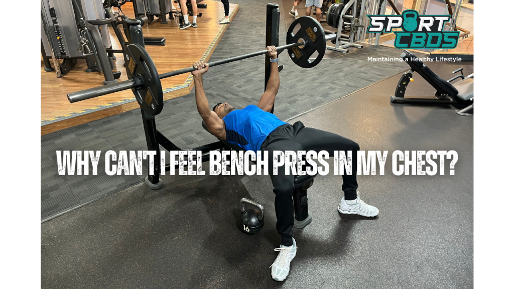 why can't i feel bench press in my chest?